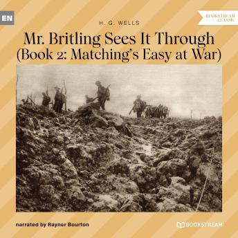 Mr. Britling Sees It Through - Book 2: Matching's Easy at War (Unabridged)