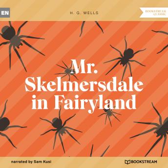 Mr. Skelmersdale in Fairyland (Unabridged)
