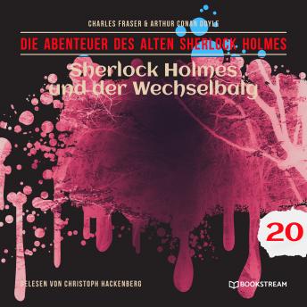 [German] - Sherlock Holmes und der Wechselbalg - Die Abenteuer des alten Sherlock Holmes, Folge 20 (Ungekürzt)