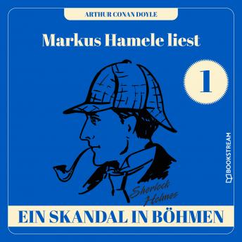 [German] - Ein Skandal in Böhmen - Markus Hamele liest Sherlock Holmes, Folge 1 (Ungekürzt)