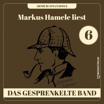 [German] - Das gesprenkelte Band - Markus Hamele liest Sherlock Holmes, Folge 6 (Ungekürzt)