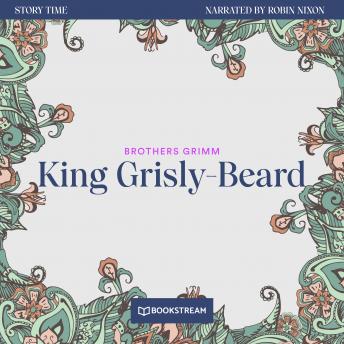 King Grisly-Beard - Story Time, Episode 15 (Unabridged)