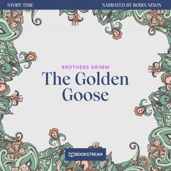 The Golden Goose - Story Time, Episode 35 (Unabridged)