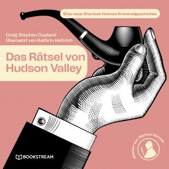 [German] - Das Rätsel von Hudson Valley - Eine neue Sherlock Holmes Kriminalgeschichte (Ungekürzt)