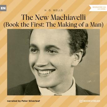 Enjoy The New Machiavelli - Book the First: The Making of a Man (Unabridged) from H.G. Wells episode artwork