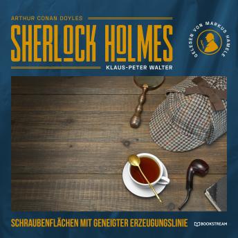 [German] - Sherlock Holmes: Schraubenflächen mit geneigter Erzeugungslinie - Eine neue Sherlock Holmes Kriminalgeschichte (Ungekürzt)