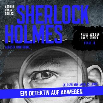 [German] - Sherlock Holmes: Ein Detektiv auf Abwegen - Neues aus der Baker Street, Folge 14 (Ungekürzt)