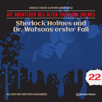 [German] - Sherlock Holmes und Dr. Watsons erster Fall - Die Abenteuer des alten Sherlock Holmes, Folge 22 (Ungekürzt)