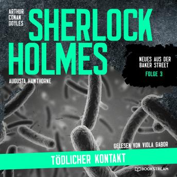[German] - Sherlock Holmes: Tödlicher Kontakt - Neues aus der Baker Street, Folge 3 (Ungekürzt)