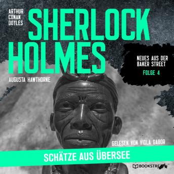 [German] - Sherlock Holmes: Schätze aus Übersee - Neues aus der Baker Street, Folge 4 (Ungekürzt)