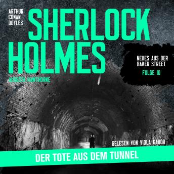 [German] - Sherlock Holmes: Der Tote aus dem Tunnel - Neues aus der Baker Street, Folge 10 (Ungekürzt)