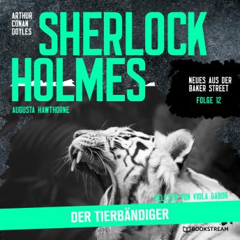 [German] - Sherlock Holmes: Der Tierbändiger - Neues aus der Baker Street, Folge 12 (Ungekürzt)