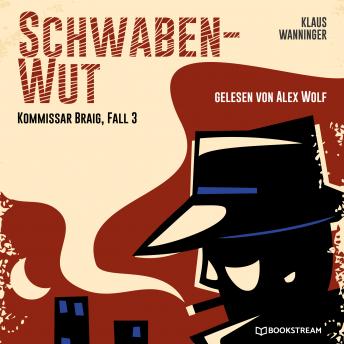 [German] - Schwaben-Wut - Kommissar Braig, Fall 3 (Ungekürzt)