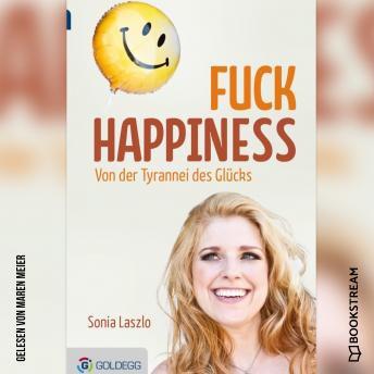 [German] - Fuck Happiness - Von der Tyrannei des Glücks (Ungekürzt)