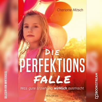 [German] - Die Perfektionsfalle - Was gute Erziehung wirklich ausmacht! (Ungekürzt)