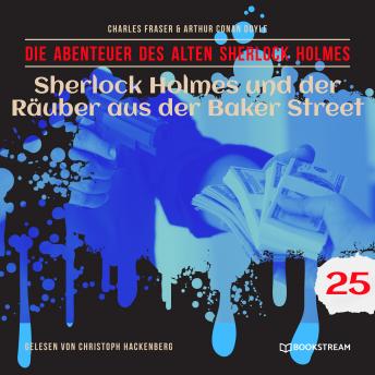 [German] - Sherlock Holmes und der Räuber aus der Baker Street - Die Abenteuer des alten Sherlock Holmes, Folge 25 (Ungekürzt)