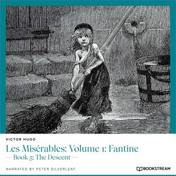 Les Misérables: Volume 1: Fantine - Book 5: The Descent (Unabridged)