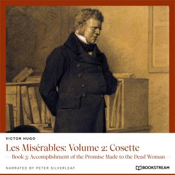 Les Misérables: Volume 2: Cosette - Book 3: Accomplishment of the Promise Made to the Dead Woman (Unabridged)