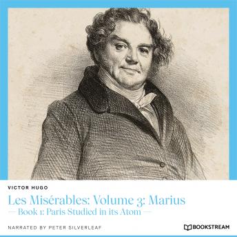 Les Misérables: Volume 3: Marius - Book 1: Paris Studied in its Atom (Unabridged)