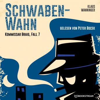 [German] - Schwaben-Wahn - Kommissar Braig, Fall 7 (Ungekürzt)