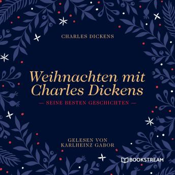[German] - Weihnachten mit Charles Dickens - Seine besten Geschichten (Ungekürzt)