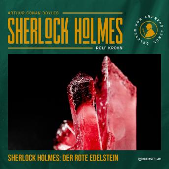 [German] - Sherlock Holmes: Der rote Edelstein - Eine neue Sherlock Holmes Kriminalgeschichte (Ungekürzt)