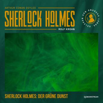[German] - Sherlock Holmes: Der grüne Dunst - Eine neue Sherlock Holmes Kriminalgeschichte (Ungekürzt)