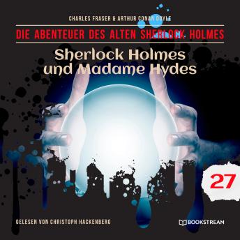 [German] - Sherlock Holmes und Madame Hydes - Die Abenteuer des alten Sherlock Holmes, Folge 27 (Ungekürzt)