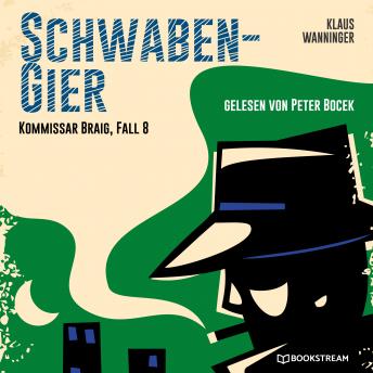 [German] - Schwaben-Gier - Kommissar Braig, Fall 8 (Ungekürzt)