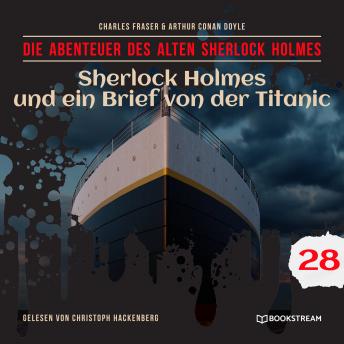 [German] - Sherlock Holmes und ein Brief von der Titanic - Die Abenteuer des alten Sherlock Holmes, Folge 28 (Ungekürzt)