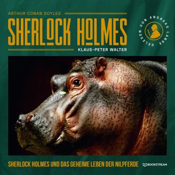 [German] - Sherlock Holmes und das geheime Leben der Nilpferde - Eine neue Sherlock Holmes Kriminalgeschichte (Ungekürzt)