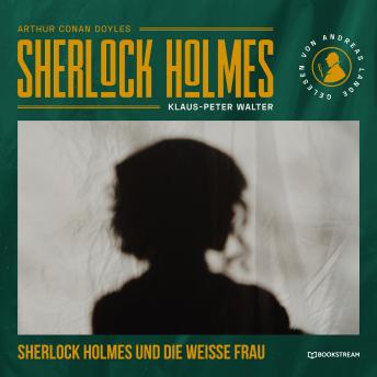 [German] - Sherlock Holmes und die weiße Frau - Eine neue Sherlock Holmes Kriminalgeschichte (Ungekürzt)