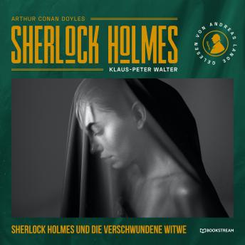 [German] - Sherlock Holmes und die verschwundene Witwe - Eine neue Sherlock Holmes Kriminalgeschichte (Ungekürzt)