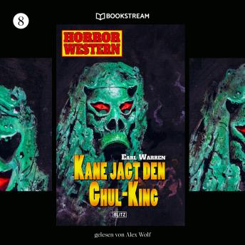 [German] - Kane jagt den Ghul-King - Horror Western, Folge 8 (Ungekürzt)