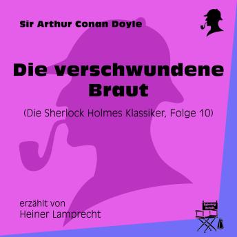 [German] - Die verschwundene Braut (Die Sherlock Holmes Klassiker, Folge 10)