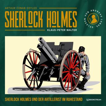 [German] - Sherlock Holmes und der Artillerist im Ruhestand - Eine neue Sherlock Holmes Kriminalgeschichte (Ungekürzt)