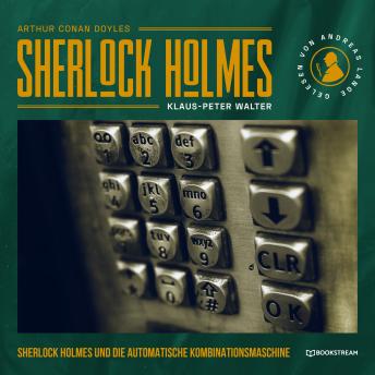 [German] - Sherlock Holmes und die automatische Kombinationsmaschine - Eine neue Sherlock Holmes Kriminalgeschichte (Ungekürzt)