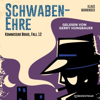 [German] - Schwaben-Ehre - Kommissar Braig, Fall 12 (Ungekürzt)