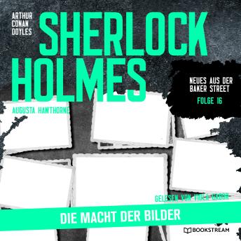 [German] - Sherlock Holmes: Die Macht der Bilder - Neues aus der Baker Street, Folge 16 (Ungekürzt)