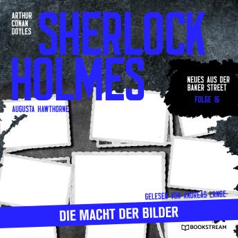 [German] - Sherlock Holmes: Die Macht der Bilder - Neues aus der Baker Street, Folge 16 (Ungekürzt)