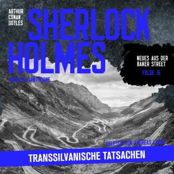 [German] - Sherlock Holmes: Transsilvanische Tatsachen - Neues aus der Baker Street, Folge 15 (Ungekürzt)