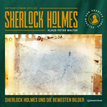 [German] - Sherlock Holmes und die bewegten Bilder - Eine neue Sherlock Holmes Kriminalgeschichte (Ungekürzt)