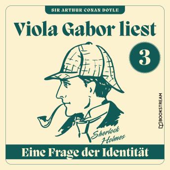 [German] - Eine Frage der Identität - Viola Gabor liest Sherlock Holmes, Folge 3 (Ungekürzt)