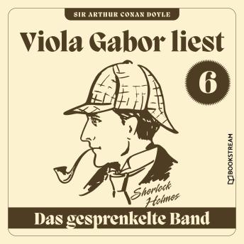 [German] - Das gesprenkelte Band - Viola Gabor liest Sherlock Holmes, Folge 6 (Ungekürzt)
