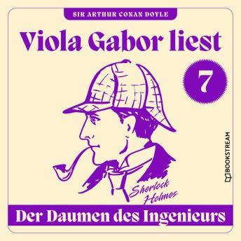 [German] - Der Daumen des Ingenieurs - Viola Gabor liest Sherlock Holmes, Folge 7 (Ungekürzt)