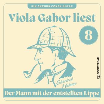 [German] - Der Mann mit der entstellten Lippe - Viola Gabor liest Sherlock Holmes, Folge 8 (Ungekürzt)