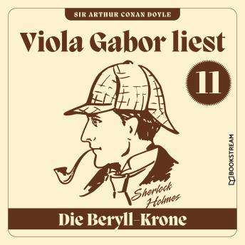 [German] - Die Beryll-Krone - Viola Gabor liest Sherlock Holmes, Folge 11 (Ungekürzt)