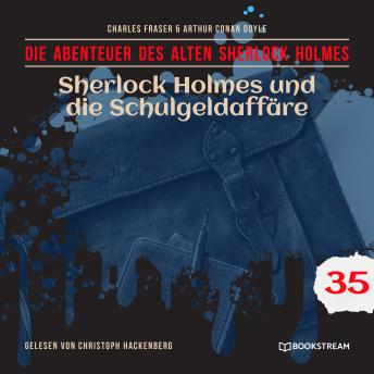 [German] - Sherlock Holmes und die Schulgeldaffäre - Die Abenteuer des alten Sherlock Holmes, Folge 35 (Ungekürzt)