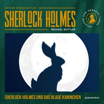 [German] - Sherlock Holmes und das blaue Kaninchen - Eine neue Sherlock Holmes Kriminalgeschichte (Ungekürzt)