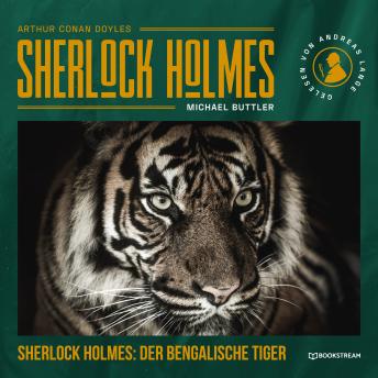 [German] - Sherlock Holmes: Der Bengalische Tiger - Eine neue Sherlock Holmes Kriminalgeschichte (Ungekürzt)